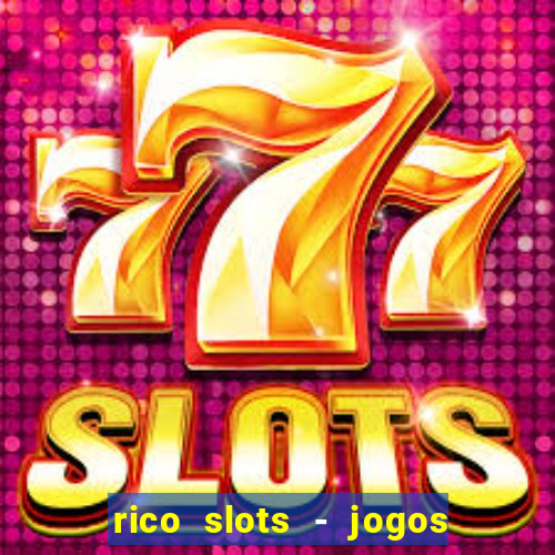 rico slots - jogos de jackpot