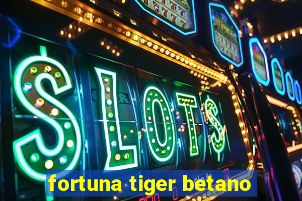 fortuna tiger betano