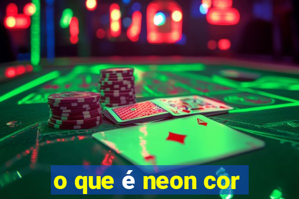 o que é neon cor