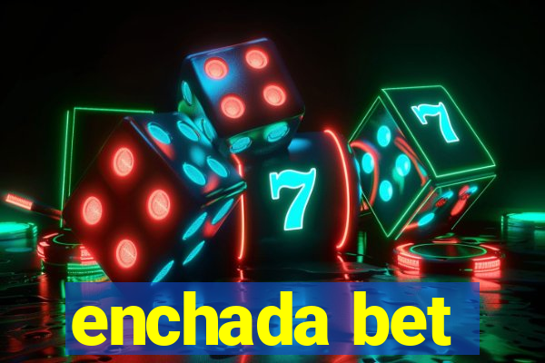 enchada bet