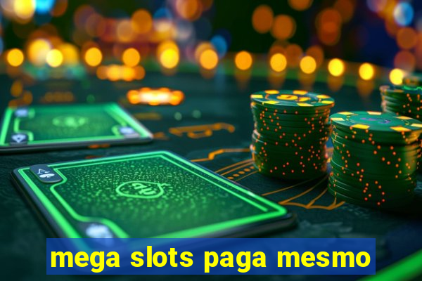 mega slots paga mesmo