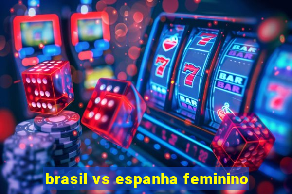 brasil vs espanha feminino