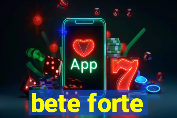 bete forte