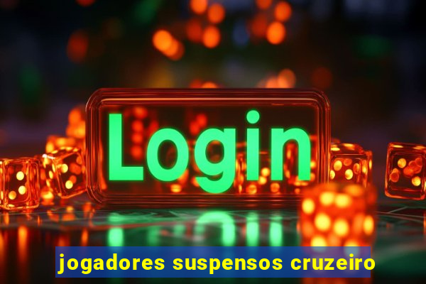 jogadores suspensos cruzeiro