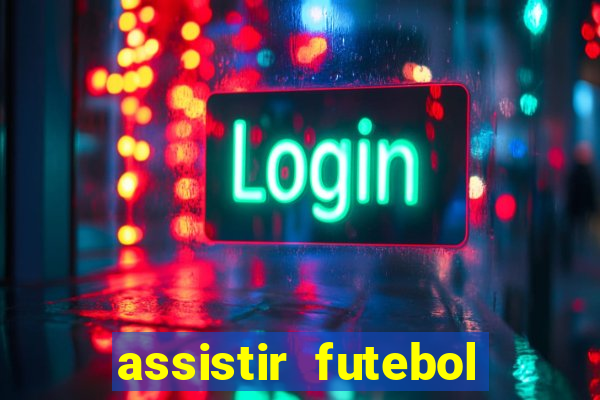 assistir futebol aovivo gratis