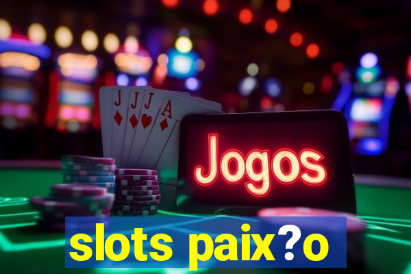 slots paix?o