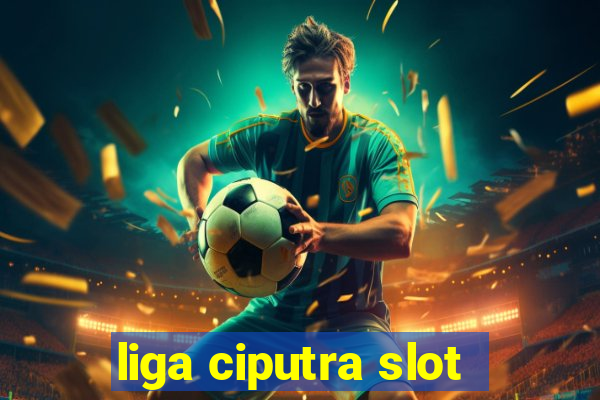 liga ciputra slot