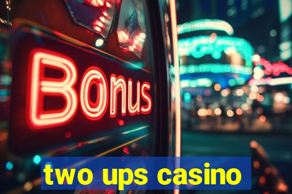 two ups casino