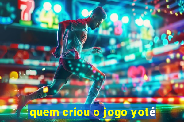 quem criou o jogo yoté