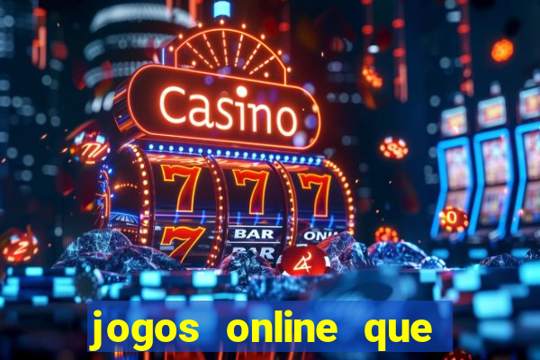 jogos online que dao dinheiro