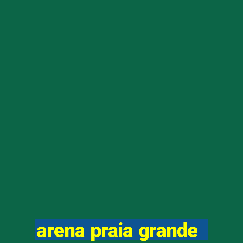 arena praia grande