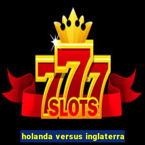 holanda versus inglaterra