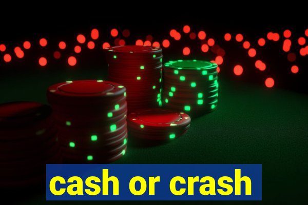 cash or crash