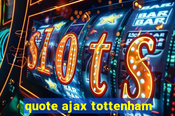 quote ajax tottenham