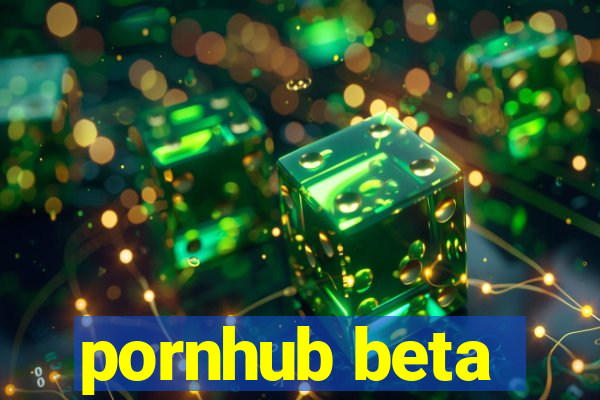 pornhub beta