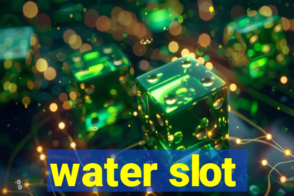 water slot