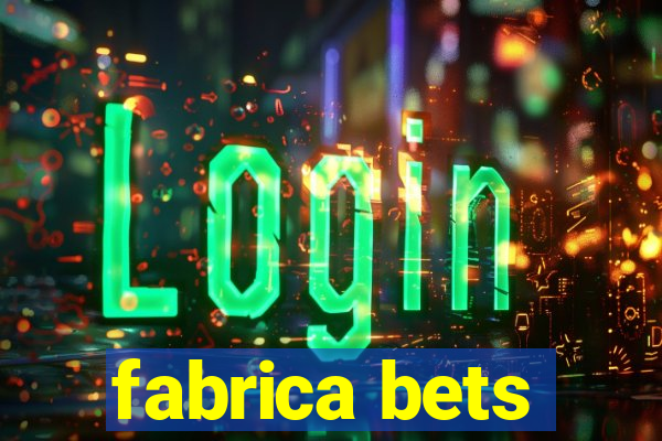 fabrica bets