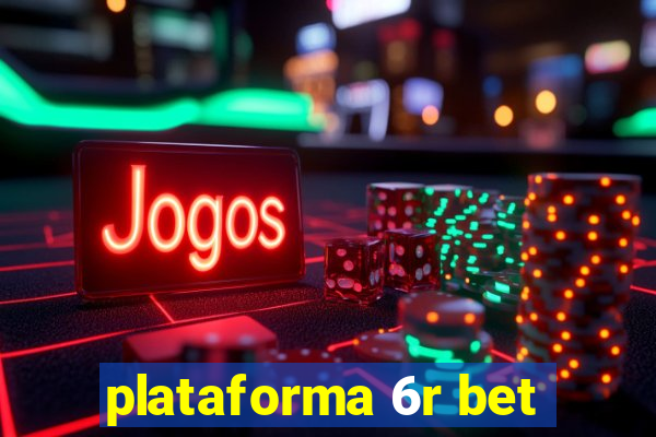 plataforma 6r bet