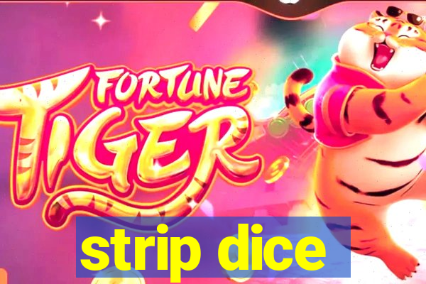 strip dice