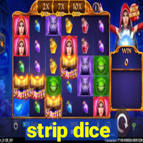 strip dice