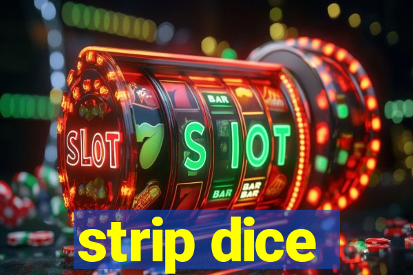 strip dice