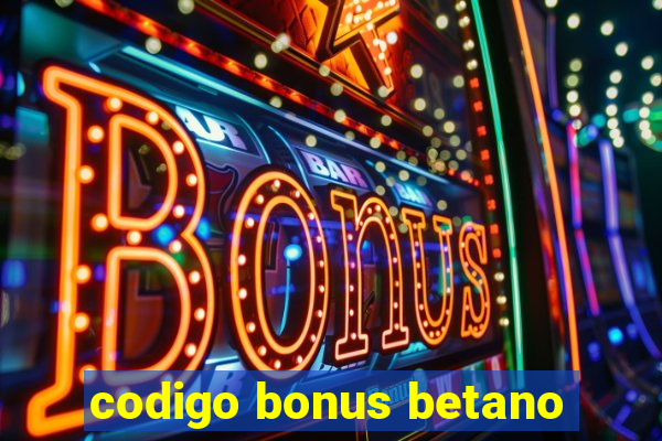 codigo bonus betano