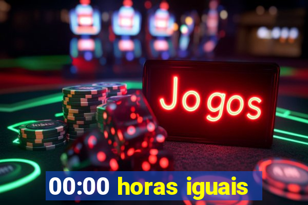 00:00 horas iguais