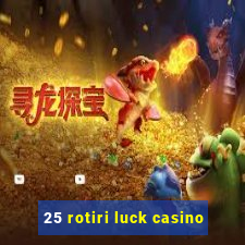 25 rotiri luck casino