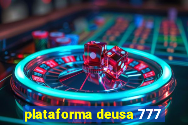 plataforma deusa 777