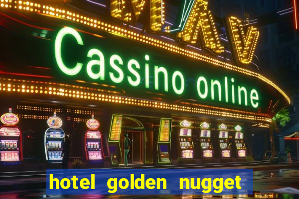 hotel golden nugget casino las vegas