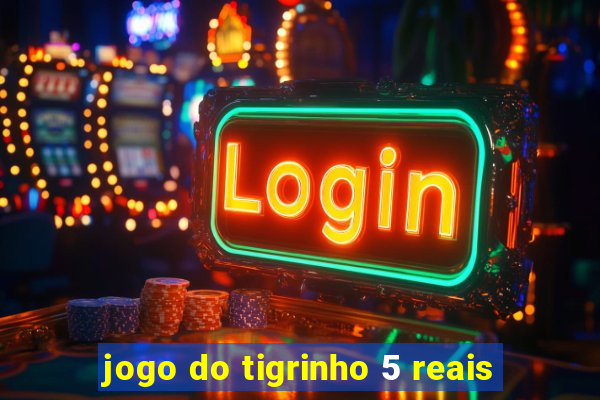 jogo do tigrinho 5 reais