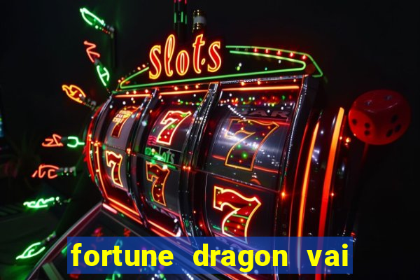 fortune dragon vai de bet