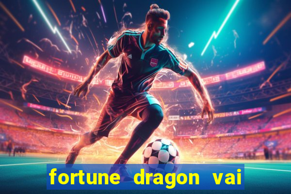 fortune dragon vai de bet