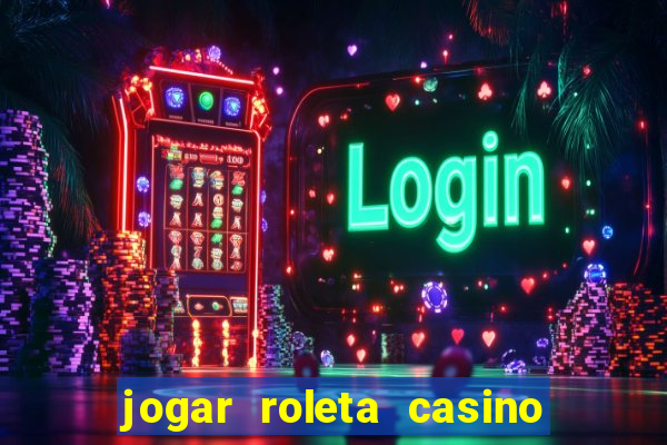 jogar roleta casino online grátis