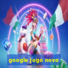 google jogo novo