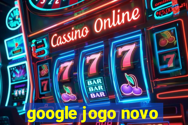 google jogo novo