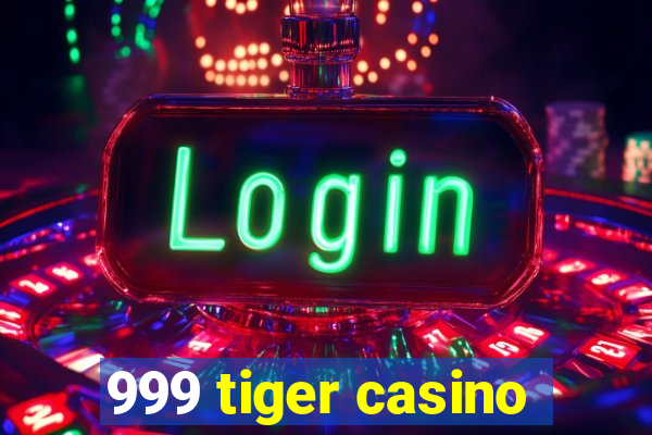 999 tiger casino