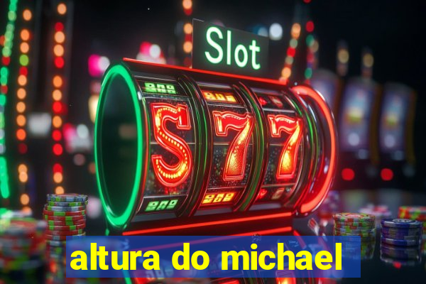 altura do michael