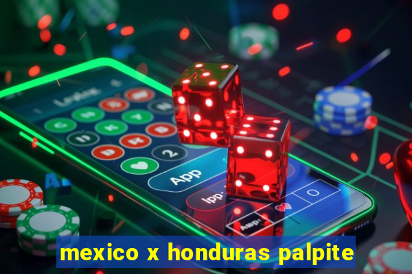 mexico x honduras palpite