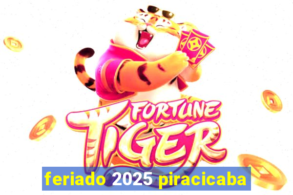 feriado 2025 piracicaba