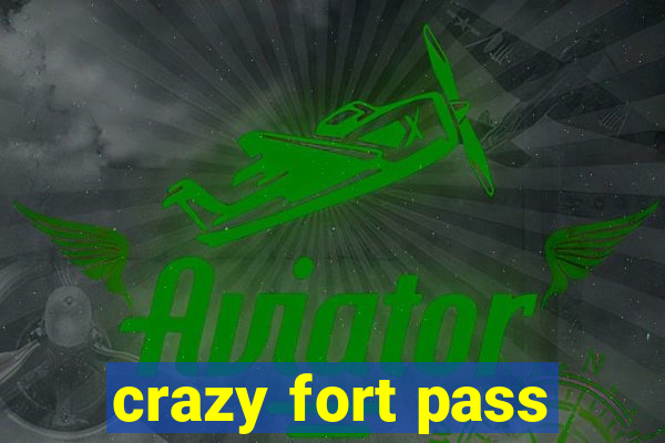 crazy fort pass