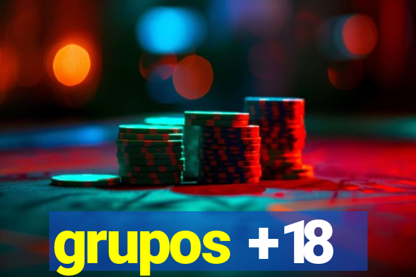 grupos +18