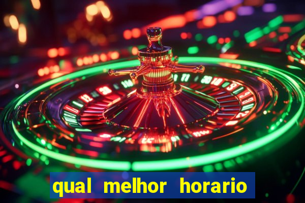 qual melhor horario para ganhar dinheiro no fortune tiger