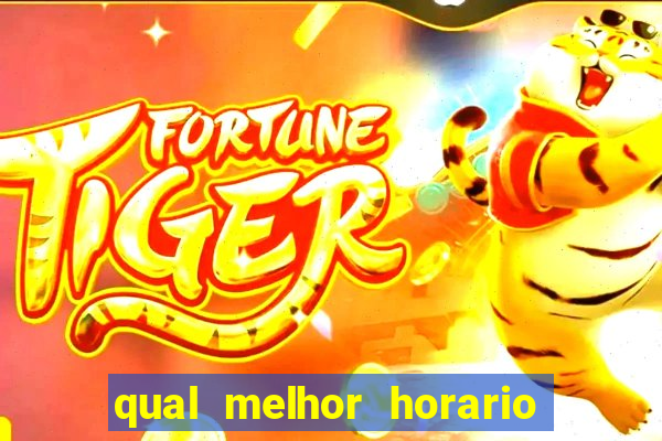 qual melhor horario para ganhar dinheiro no fortune tiger