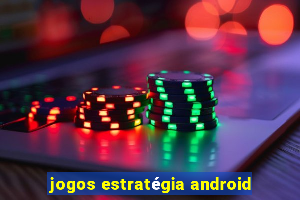 jogos estratégia android