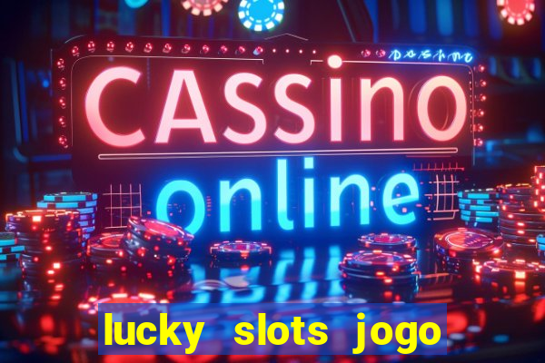 lucky slots jogo 777 casino