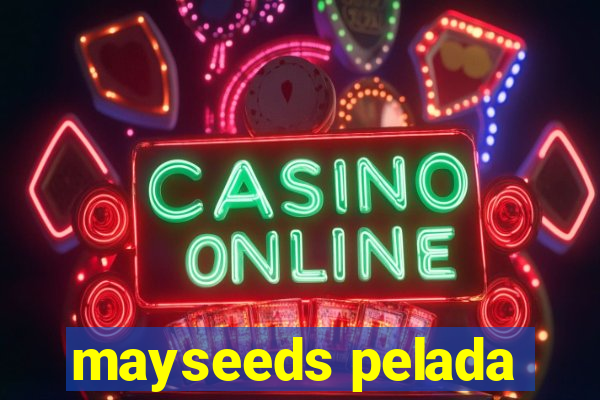 mayseeds pelada