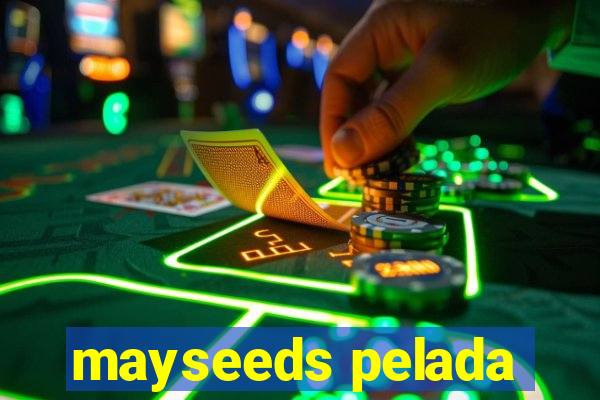 mayseeds pelada