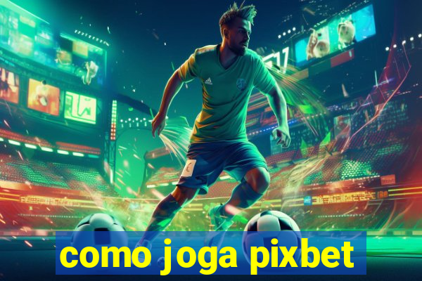 como joga pixbet