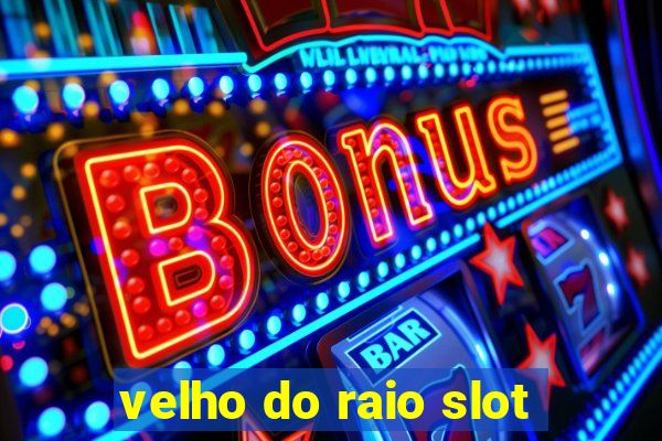 velho do raio slot